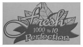  FRESH PERFECTION 1000 TO 10