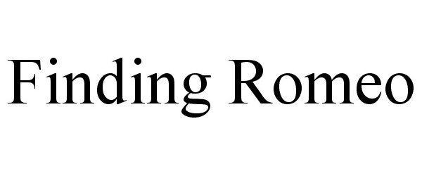 Trademark Logo FINDING ROMEO