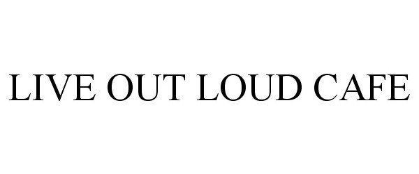  LIVE OUT LOUD CAFE