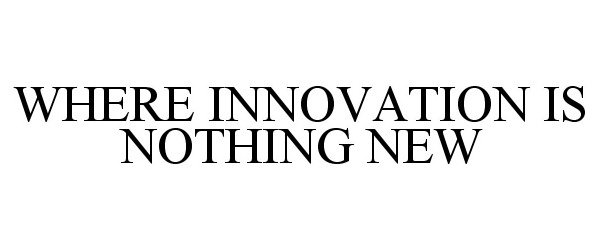  WHERE INNOVATION IS NOTHING NEW