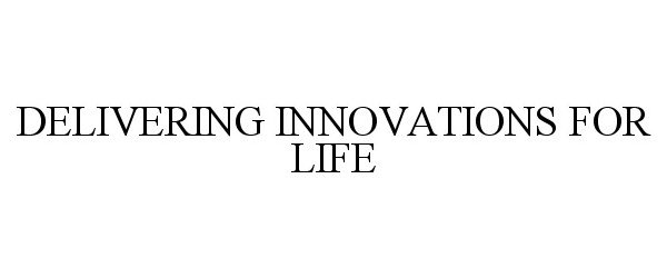  DELIVERING INNOVATIONS FOR LIFE