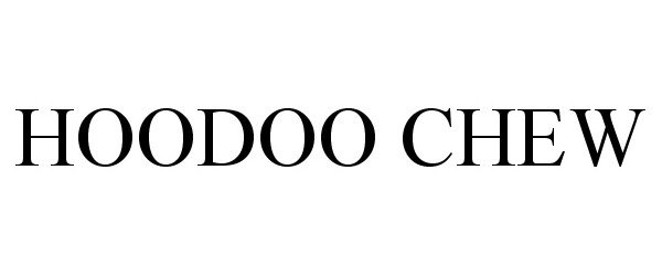 Trademark Logo HOODOO CHEW