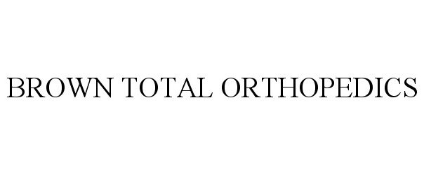  BROWN TOTAL ORTHOPEDICS