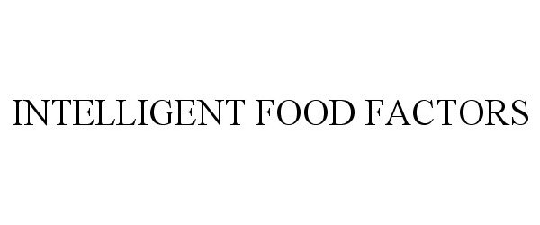Trademark Logo INTELLIGENT FOOD FACTORS