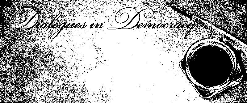  DIALOGUES IN DEMOCRACY