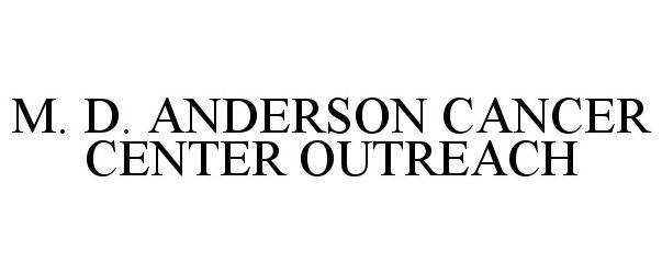  M. D. ANDERSON CANCER CENTER OUTREACH