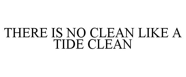  THERE IS NO CLEAN LIKE A TIDE CLEAN