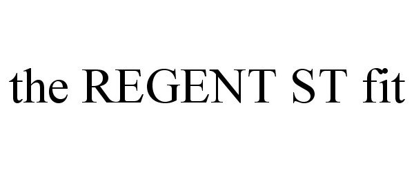 Trademark Logo THE REGENT ST FIT