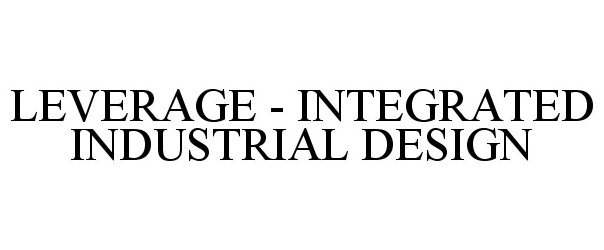 Trademark Logo LEVERAGE - INTEGRATED INDUSTRIAL DESIGN