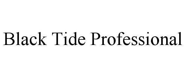 Trademark Logo BLACK TIDE PROFESSIONAL
