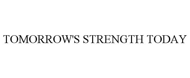 Trademark Logo TOMORROW'S STRENGTH TODAY