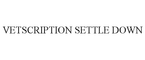  VETSCRIPTION SETTLE DOWN