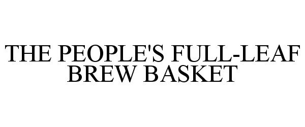 Trademark Logo THE PEOPLE'S FULL-LEAF BREW BASKET