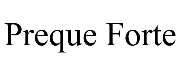 Trademark Logo PREQUE FORTE