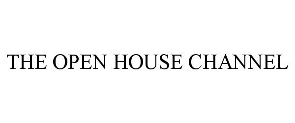  THE OPEN HOUSE CHANNEL
