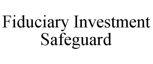  FIDUCIARY INVESTMENT SAFEGUARD