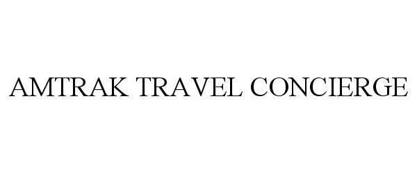 Trademark Logo AMTRAK TRAVEL CONCIERGE