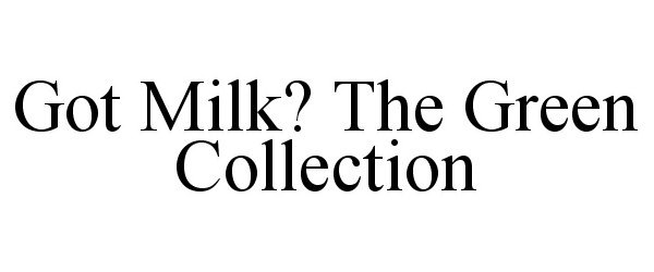  GOT MILK? THE GREEN COLLECTION