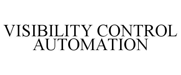 Trademark Logo VISIBILITY CONTROL AUTOMATION