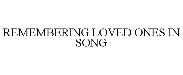  REMEMBERING LOVED ONES IN SONG