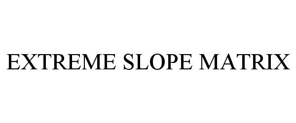 Trademark Logo EXTREME SLOPE MATRIX