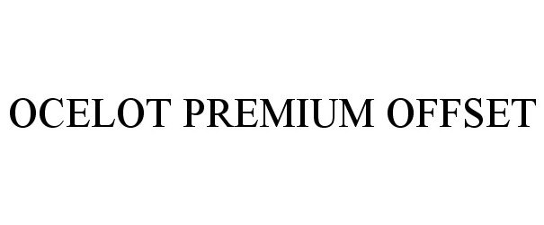 Trademark Logo OCELOT PREMIUM OFFSET