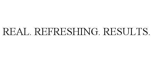 Trademark Logo REAL. REFRESHING. RESULTS.