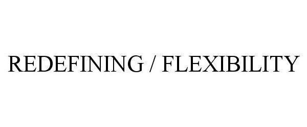 Trademark Logo REDEFINING / FLEXIBILITY