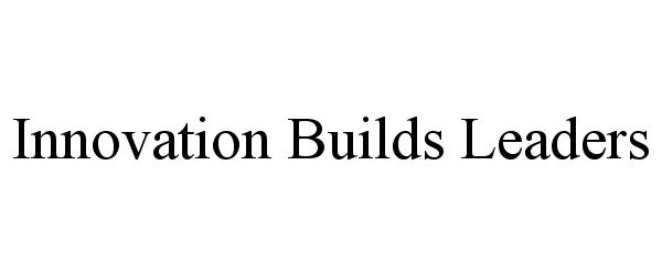  INNOVATION BUILDS LEADERS