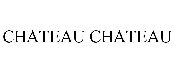 Trademark Logo CHATEAU CHATEAU