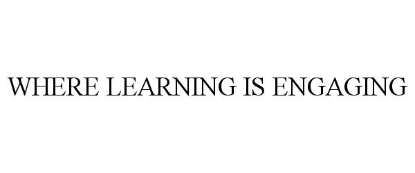  WHERE LEARNING IS ENGAGING