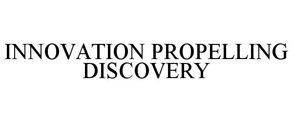  INNOVATION PROPELLING DISCOVERY