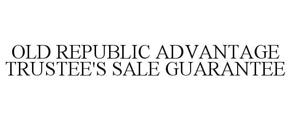  OLD REPUBLIC ADVANTAGE TRUSTEE'S SALE GUARANTEE