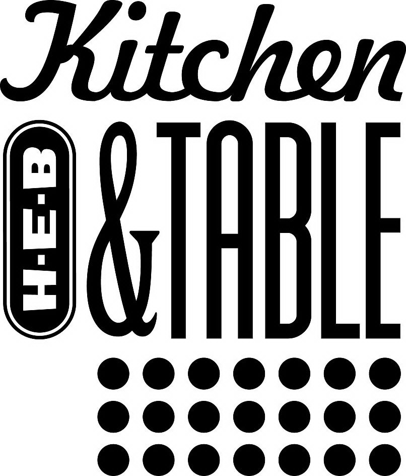 Trademark Logo H-E-B KITCHEN &amp; TABLE
