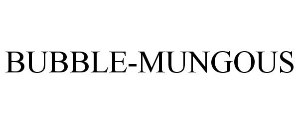 Trademark Logo BUBBLE-MUNGOUS
