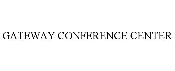 Trademark Logo GATEWAY CONFERENCE CENTER