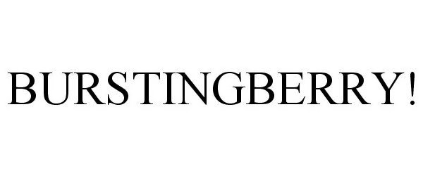 Trademark Logo BURSTINGBERRY!