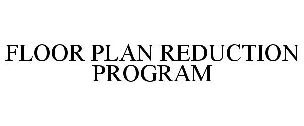 Trademark Logo FLOOR PLAN REDUCTION PROGRAM