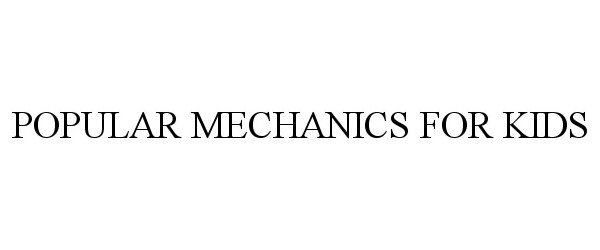 Trademark Logo POPULAR MECHANICS FOR KIDS