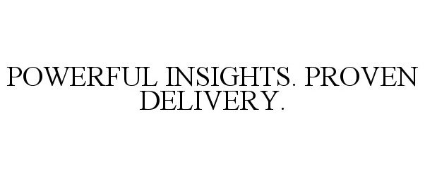  POWERFUL INSIGHTS. PROVEN DELIVERY.