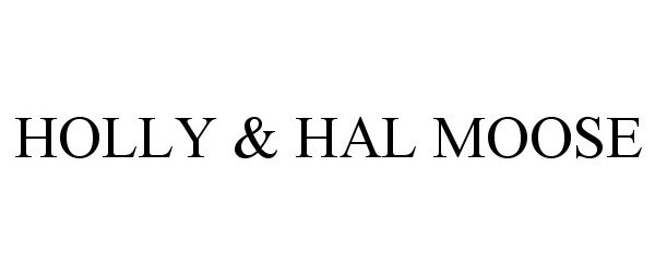 HOLLY &amp; HAL MOOSE