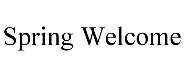 Trademark Logo SPRING WELCOME