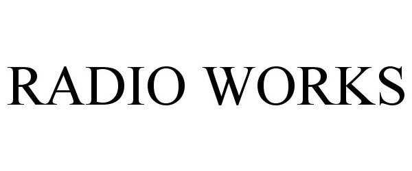 Trademark Logo RADIO WORKS