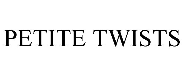 Trademark Logo PETITE TWISTS