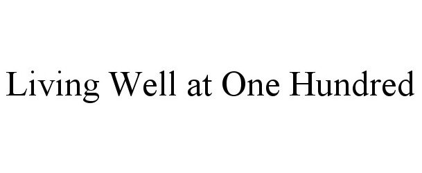  LIVING WELL AT ONE HUNDRED