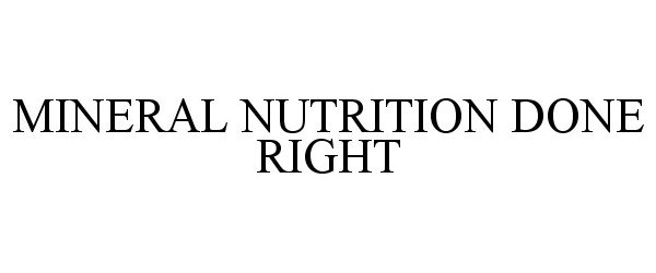 Trademark Logo MINERAL NUTRITION DONE RIGHT