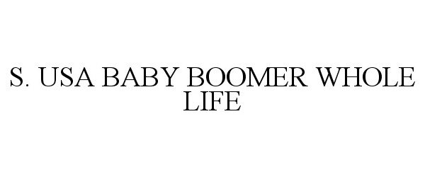 Trademark Logo S. USA BABY BOOMER WHOLE LIFE