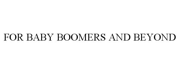  FOR BABY BOOMERS AND BEYOND