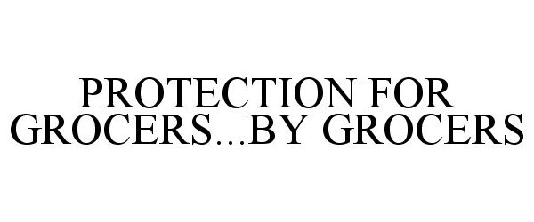  PROTECTION FOR GROCERS...BY GROCERS