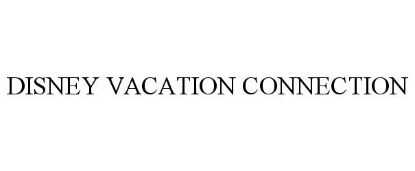 Trademark Logo DISNEY VACATION CONNECTION